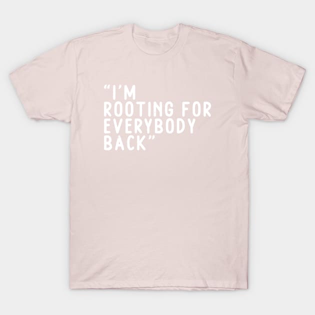 I am rooting for everybody black T-Shirt by zohoraabigailmogfer